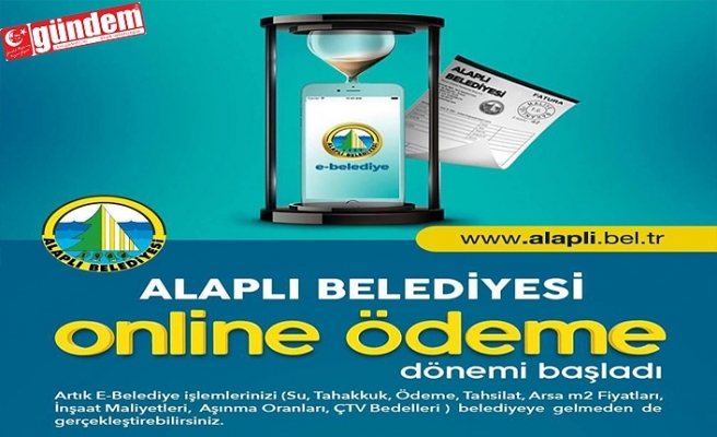 ALAPLI’DA E-BELEDİYE DÖNEMİ BAŞLADI...