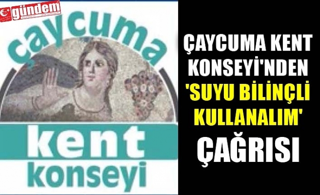 ÇAYCUMA KENT KONSEYİ'NDEN 'SUYU BİLİNÇLİ KULLANALIM' ÇAĞRISI