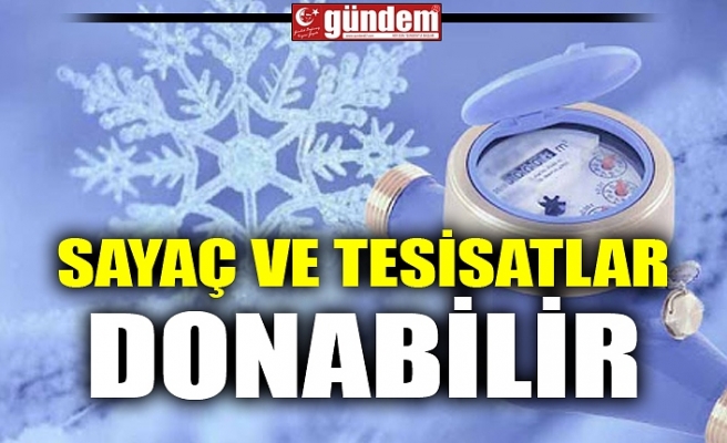 SAYAÇ VE TESİSATLAR DONABİLİR