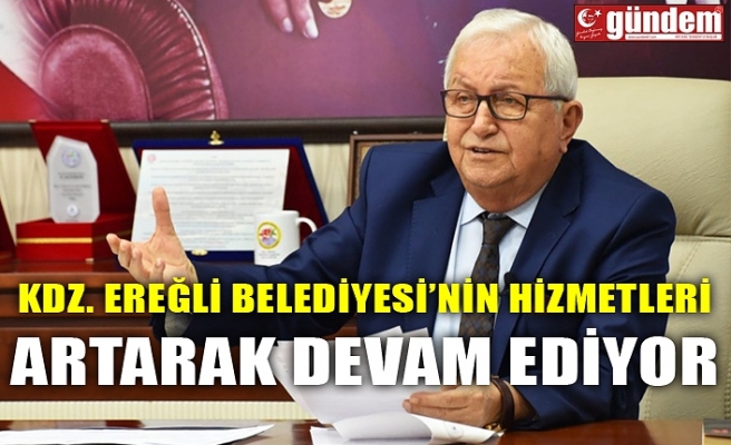 KDZ. EREĞLİ BELEDİYESİ’NİN HİZMETLERİ ARTARAK DEVAM EDİYOR