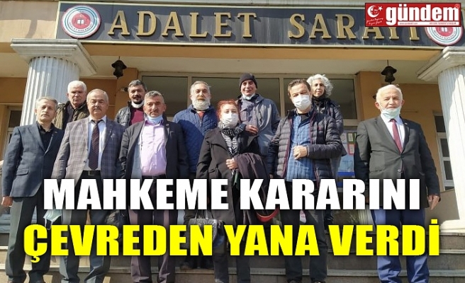 MAHKEME KARARINI ÇEVREDEN YANA VERDİ