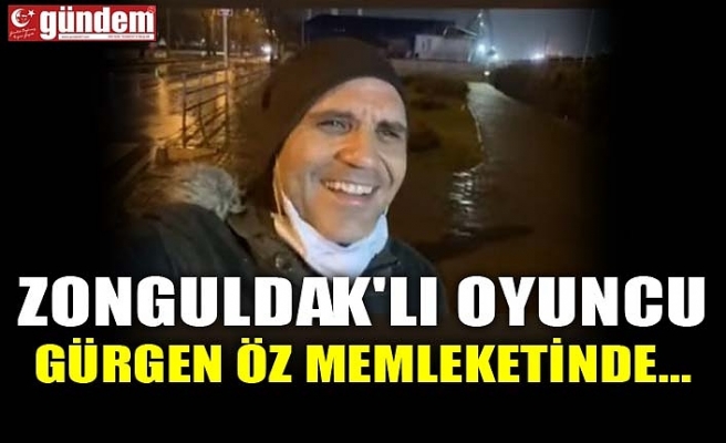 ZONGULDAK'LI OYUNCU GÜRGEN ÖZ MEMLEKETİNDE...