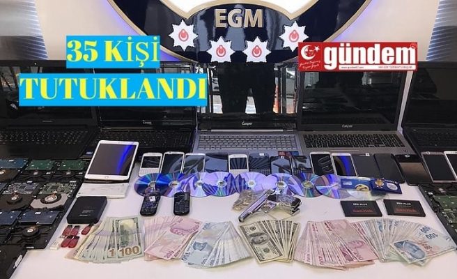 35'KİŞİ TUTUKLANDI.