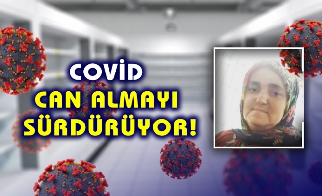 COVİD  CAN ALMAYI  SÜRDÜRÜYOR!