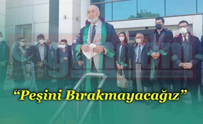 “Peşini bırakmayacağız”