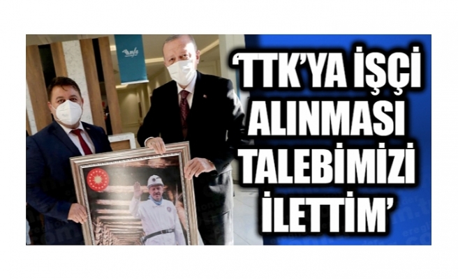 TTK’ya işçi alınması talebini ilettiler...