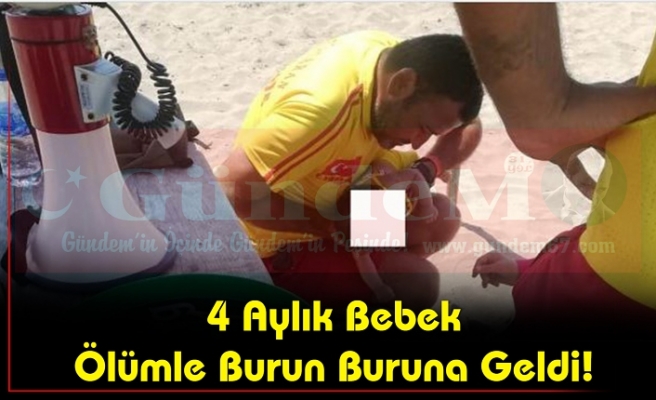 4 Aylık Bebek Ölümle Burun Buruna Geldi.