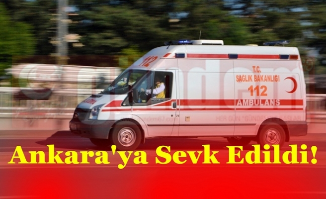 Ankara'ya sevk edildi