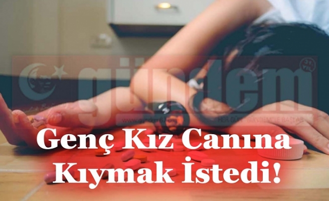 Genç Kız Canına Kıymak İstedi!