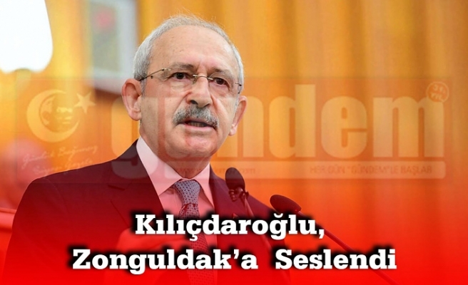 Kılıçdaroğlu, Partisinin Grup Toplantısında Zonguldak’a  Seslendi