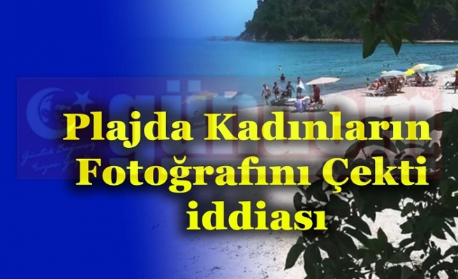 Plajda Kadınların Fotoğrafını Çekti iddiası