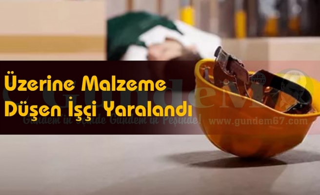 Üzerine Malzeme Düşen İşçi Yaralandı