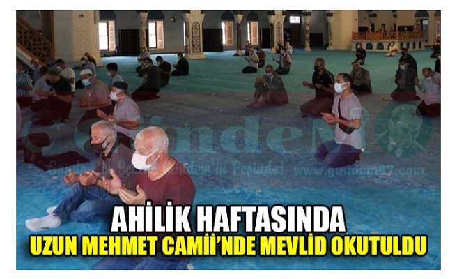 AHİLİK HAFTASINDA UZUN MEHMET CAMİİ’NDE MEVLİD OKUTULDU