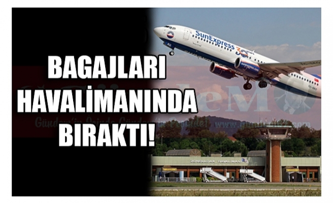 BAGAJLARI HAVALİMANINDA BIRAKTI!