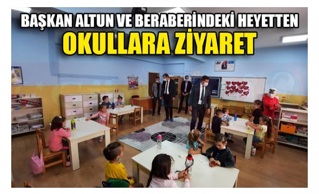 BAŞKAN ALTUN VE BERABERİNDEKİ HEYETTEN OKULLARA ZİYARET