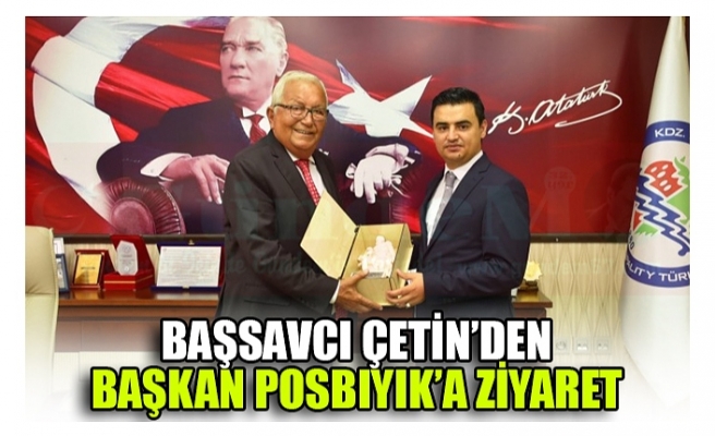 BAŞSAVCI ÇETİN’DEN BAŞKAN POSBIYIK’A ZİYARET