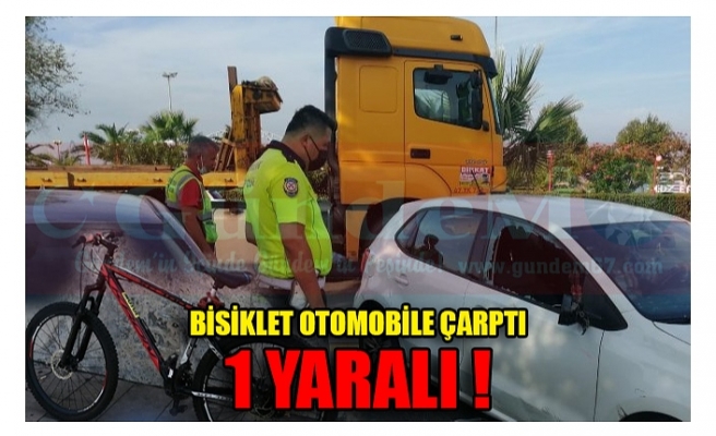 BİSİKLET OTOMOBİLE ÇARPTI 1 YARALI !