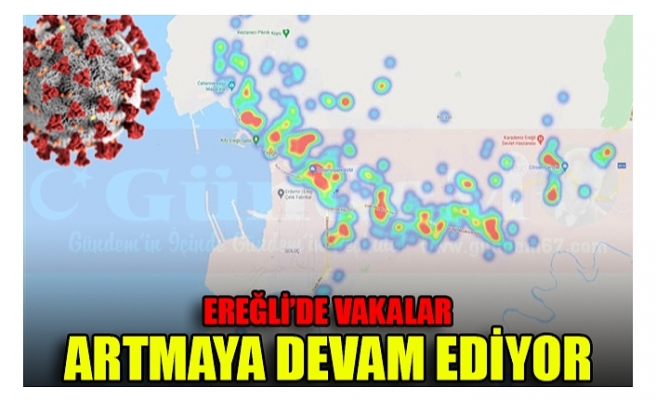 EREĞLİ’DE VAKALAR ARTMAYA DEVAM EDİYOR