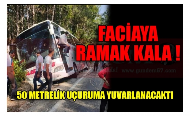 FACİAYA RAMAK KALA !