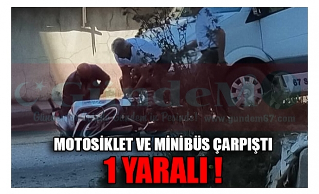 MOTOSİKLET VE MİNİBÜS ÇARPIŞTI 1 YARALI !