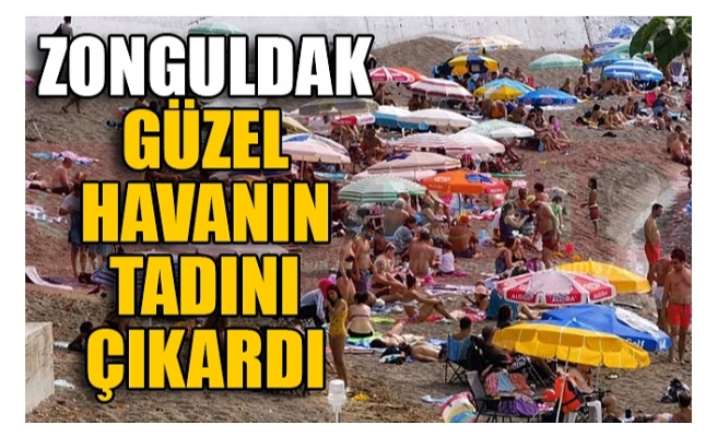 ZONGULDAK GÜZEL HAVANIN TADINI ÇIKARDI