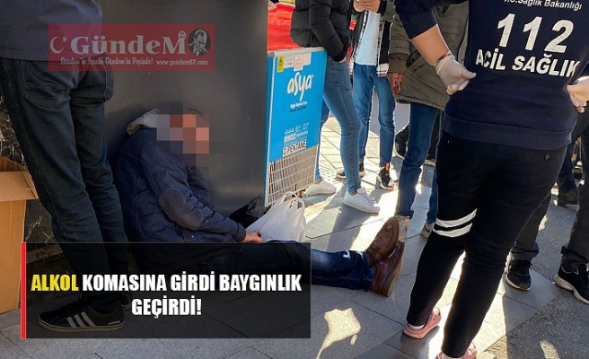 Alkol komasına girdi, baygınlık geçirdi!