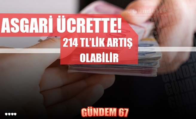 Asgari ücrette 214 TL'lik ekstra artış olabilir