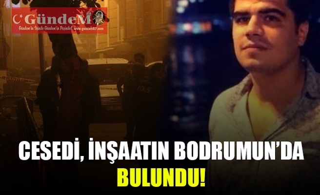 CESEDİ İNŞAATIN BODRUMUNDA BULUNDU!