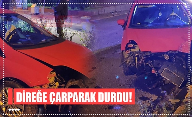 DİREĞE ÇARPARAK DURDU!