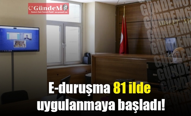 E-Duruşma 81 ilde uygulanmaya başladı!