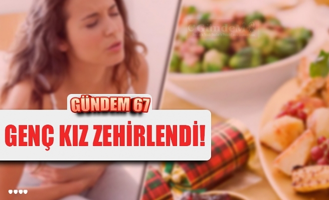 GENÇ KIZ ZEHİRLENDİ!