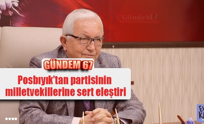 Posbıyık’tan partisinin milletvekillerine sert eleştiri