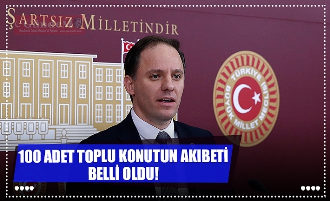 100 ADET TOPLU KONUTUN AKIBETİ BELLİ OLDU!