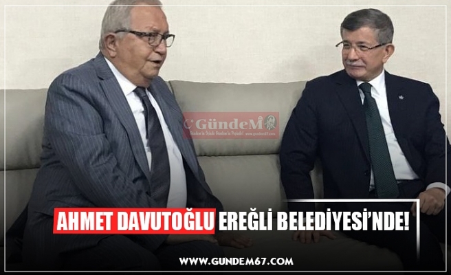 AHMET DAVUTOĞLU EREĞLİ BELEDİYESİ’NDE!