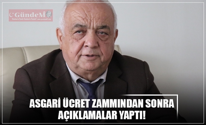 ASGARİ ÜCRET ZAMMINDAN SONRA AÇIKLAMALAR YAPTI!