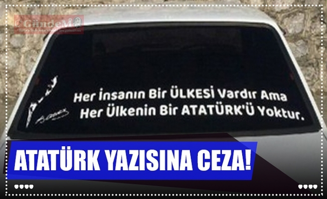 ATATÜRK YAZISINA CEZA!