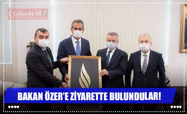 BAKAN ÖZER'E ZİYARETTE BULUNDULAR!