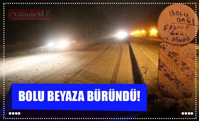 BOLU BEYAZA BÜRÜNDÜ!