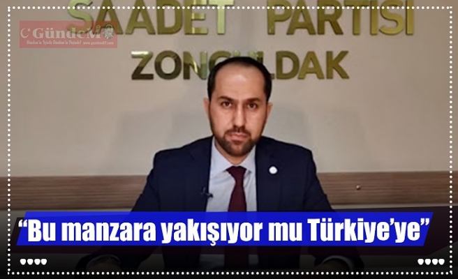 “Bu manzara yakışıyor mu Türkiye’ye”