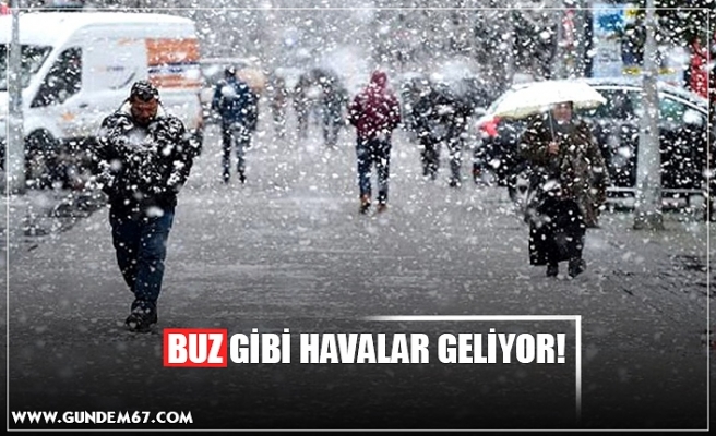 BUZ GİBİ HAVALAR GELİYOR!