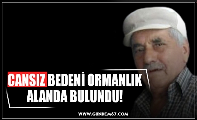 CANSIZ BEDENİ ORMANLIK ALANDA BULUNDU!