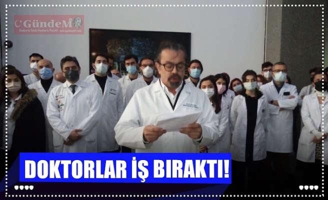 DOKTORLAR İŞ BIRAKTI!