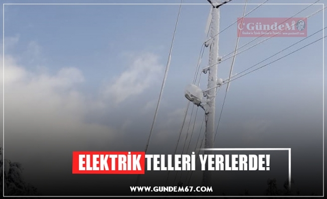 ELEKTRİK TELLERİ YERLERDE!