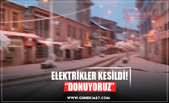 ELEKTRİKLER KESİLDİ! ‘’DONUYORUZ’’