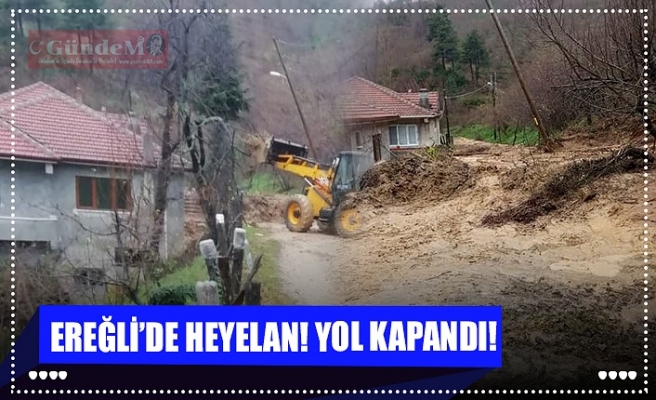 EREĞLİ’DE HEYELAN! YOL KAPANDI!