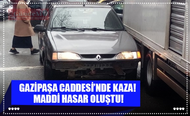 GAZİPAŞA CADDESİ’NDE KAZA!  MADDİ HASAR OLUŞTU!