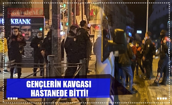 GENÇLERİN KAVGASI  HASTANEDE BİTTİ!