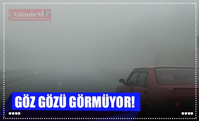 GÖZ GÖZÜ GÖRMÜYOR!