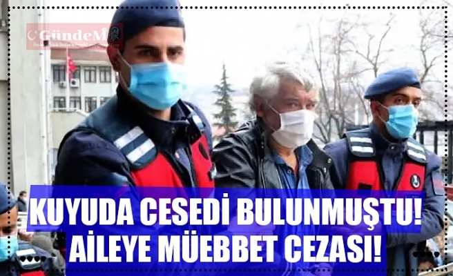 KUYUDA CESEDİ BULUNMUŞTU! AİLEYE MÜEBBET CEZASI!