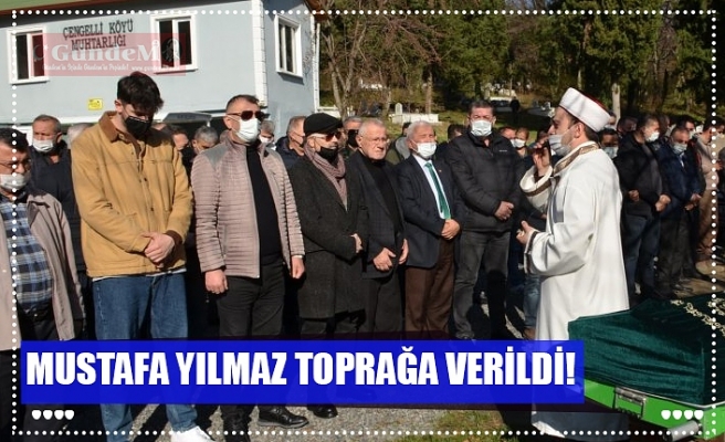 MUSTAFA YILMAZ TOPRAĞA VERİLDİ!